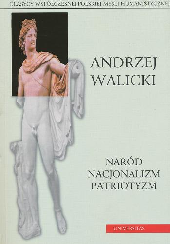 Okładka książki Naród, nacjonalizm, patriotyzm / Andrzej Walicki ; wstęp Andrzej Mencwel.