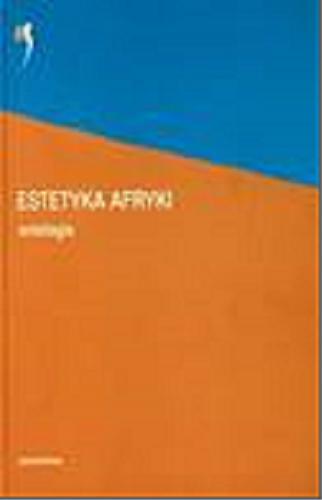 Okładka książki Estetyka Afryki : antologia / red. Małgorzata Cymorek.