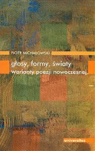 Okładka książki Głosy, formy, światy : warianty poezji nowoczesnej / Piotr Michałowski.