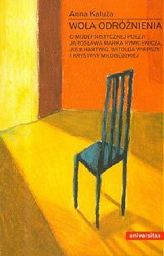 Okładka książki  Wola odróżnienia : o modernistycznej poezji Jarosława Marka Rymkiewicza, Julii Hartwig, Witolda Wirpszy i Krystyny Miłobędzkiej  1