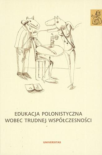 Okładka książki Edukacja polonistyczna wobec trudnej współczesności / red. Anna Janus-Sitarz.