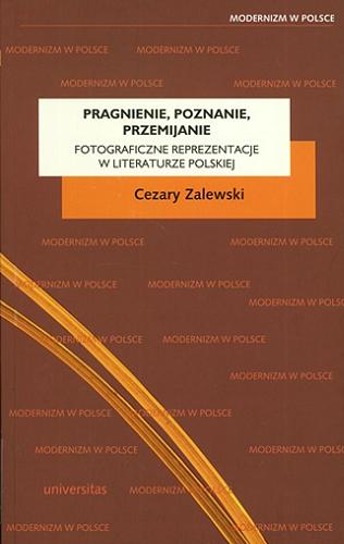 Okładka książki Pragnienie, poznanie, przemijanie : fotograficzne reprezentacje w literaturze polskiej / Cezary Zalewski.
