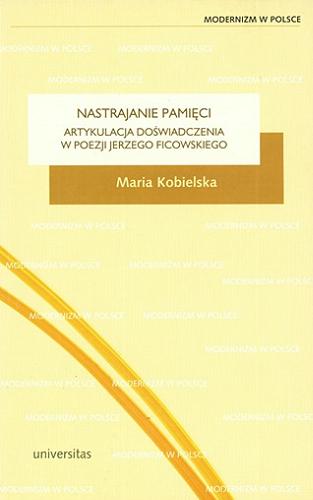 Okładka książki Nastrajanie pamięci : artykulacja doświadczenia w poezji Jerzego Ficowskiego / Maria Kobielska.