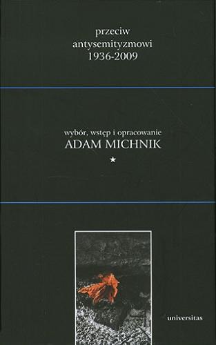 Okładka książki Przeciw antysemityzmowi 1936-2009. 3 / wybór, wstęp i oparc. Adam Michnik.