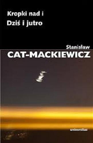 Okładka książki Kropki nad i ; Dziś i jutro / Stanisław Cat-Mackiewicz.