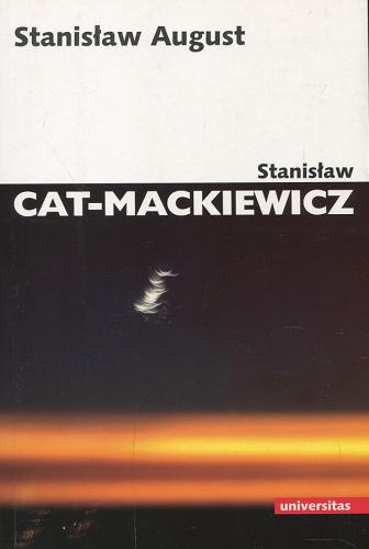 Okładka książki Stanisław August / Stanisław Cat-Mackiewicz.