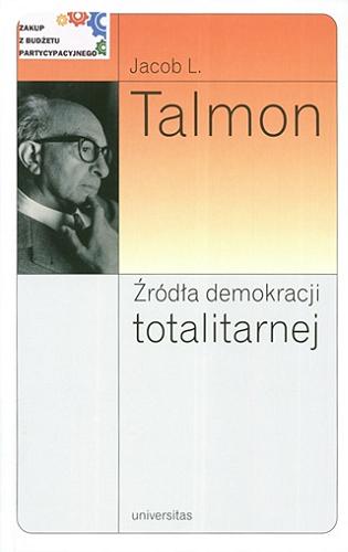 Okładka książki Źródła demokracji totalitarnej / Jacob L. Talmon ; przekład Andrzej Ehrlich ; [redakcja naukowa Wojciech Buchner].