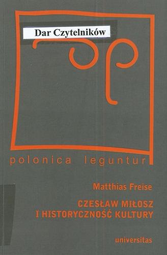 Okładka książki Czesław Miłosz i historyczność kultury / Matthias Freise ; przekład Jacek Dąbrowski.