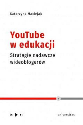 Okładka książki YouTube w edukacji : strategie nadawcze wideoblogerów / Katarzyna Maciejak.