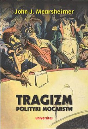 Okładka książki Tragizm polityki mocarstw / John J. Mearsheimer ; przekład Piotr Nowakowski, Jan Sadkiewicz.