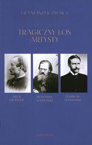 Okładka książki  Tragiczny los artysty : Artur Grottger, Franciszek Wyspiański, Stanisław Wyspiański  8