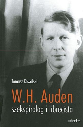 Okładka książki W. H. Auden : szekspirolog i librecista / Tomasz Kowalski.