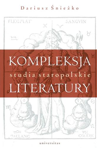 Okładka książki  Kompleksja literatury : studia staropolskie  1