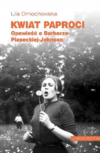 Okładka książki Kwiat paproci : opowieść o Barbarze Piaseckiej-Johnson / Lila Dmochowska.
