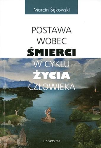 Okładka książki Postawa wobec śmierci w cyklu życia człowieka / Marcin Sękowski.