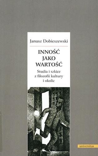 Okładka książki Inność jako wartość : studia i szkice z filozofii kultury i okolic / Janusz Dobieszewski.