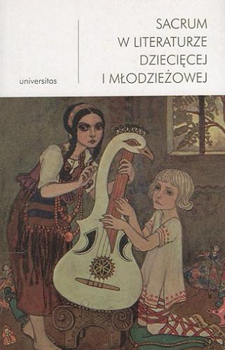 Okładka książki Sacrum w literaturze dziecięcej i młodzieżowej / redakcja Anna Nosek, Małgorzata Wosnitzka-Kowalska ; [recenzja dr hab. Katarzyna Wądolny-Tatar, prof. Uniwersytetu Pedagogicznego].