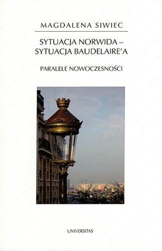 Okładka książki  Sytuacja Norwida - sytuacja Baudelaire`a : paralele nowoczesności  3