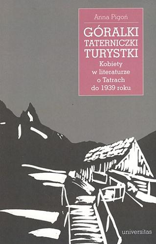 Góralki, taterniczki, turystki : kobiety w literaturze o Tatrach do 1939 roku Tom 2.9
