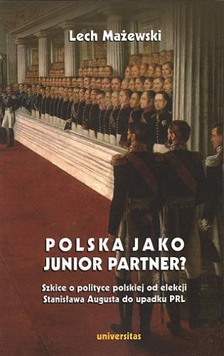 Okładka książki  Polska jako junior partner? : szkice i polityce polskiej od elekcji Stanisława Augusta do upadku PRL  2