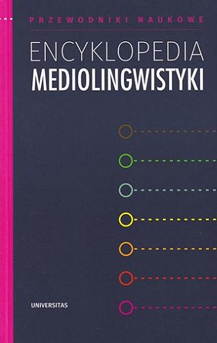 Okładka książki Encyklopedia mediolingwistyki / pod redakcją Iwony Loewe ; [recenzja prof. dr hab. Bogusław Skowronek].