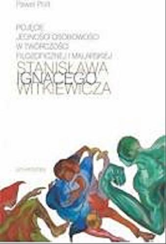 Okładka książki Pojęcie jedności osobowości w twórczości filozoficznej i malarskiej Stanisława Ignacego Witkiewicza / Paweł Polit.