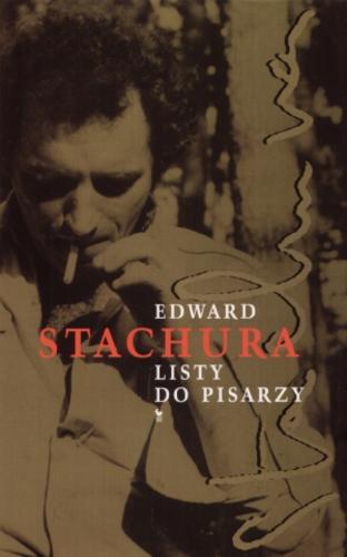 Okładka książki Listy do pisarzy / Edward Stachura ; oprac. Dariusz Pachocki.