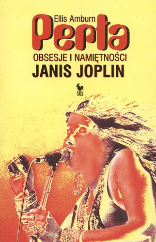 Okładka książki Perła :  obsesje i namiętności Janis Joplin / Ellis Amburn ; przeł. Lidia Drapińska.