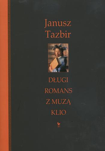 Okładka książki Długi romans z muzą Klio / Janusz Tazbir.