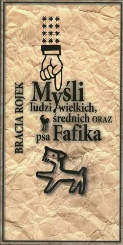 Okładka książki Myśli ludzi wielkich, średnich oraz psa Fafika /  Bracia Rojek [pseud.].