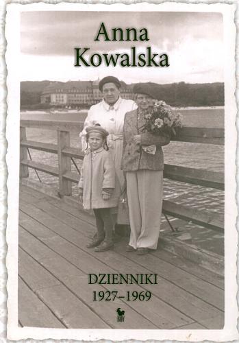 Okładka książki Dzienniki 1927-1969 / Anna Kowalska ; przedm. Julia Hartwig ; wybrał, z rękopisu do dr. przygot., przypisami opatrzył Paweł Kądziela.