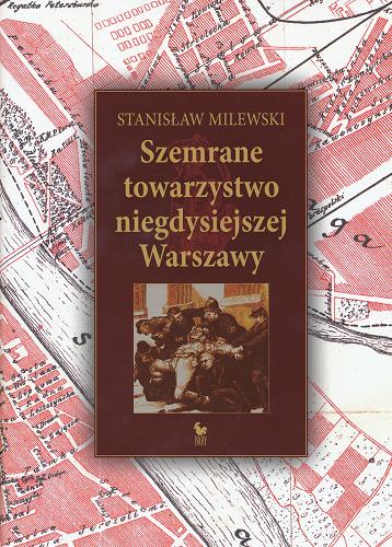 Okładka książki Szemrane towarzystwo niegdysiejszej Warszawy / Stanisław Milewski.