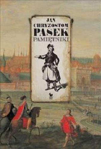 Okładka książki Pamiętniki / Jan Chryzostom Pasek ; przedmowa Janusz Tazbir ; wstęp i objaśnienia Władysław Czapliński.