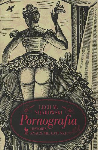 Okładka książki Pornografia : historia, znaczenie, gatunki / Lech M. Nijakowski.