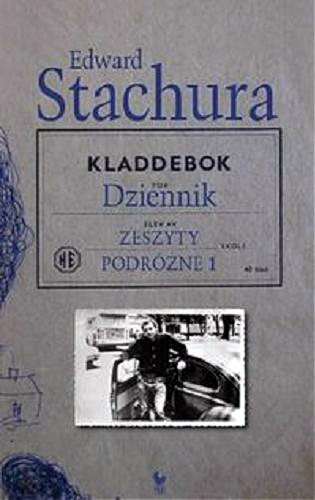 Okładka książki Dzienniki : zeszyty podróżne. 1 / Edward Stachura ; wybór, przygotowanie z rękopisu do druku, przypisy i posłowie Dariusz Pachocki.