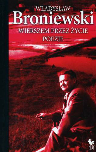 Okładka książki Wierszem przez życie : poezje / Władysław Broniewski ; wybór i wstęp Mariusz Urbanek.