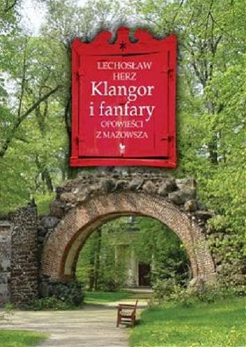 Okładka książki Klangor i fanfary : opowieści z Mazowsza / Lechosław Herz.