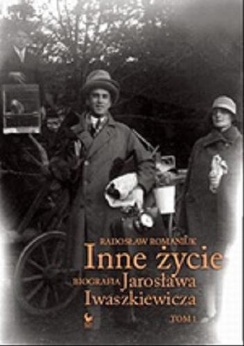 Okładka książki Inne życie : [E-book] biografia Jarosława Iwaszkiewicza. T.1 / Radosław Romaniuk.