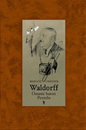 Okładka książki Waldorff - ostatni baron Peerelu [E-book] / Mariusz Urbanek.