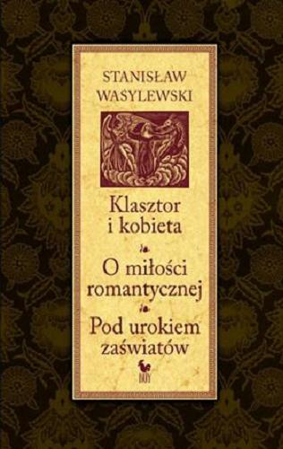 Okładka książki  Klasztor i kobieta : studium z dziejów kultury polskiej w średniowieczu ; O miłości romantycznej ; Pod urokiem zaświatów  1