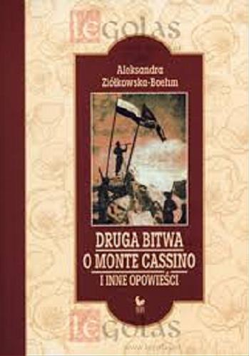 Okładka książki Druga bitwa o Monte Cassino i inne opowieści / Aleksandra Ziółkowska-Boehm.