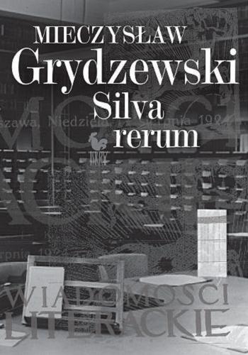 Okładka książki Silva rerum / Mieczysław Grydzewski ; wybór Jerzy B. Wójcik, Mirosław A. Supruniuk.