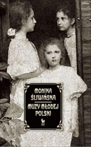 Okładka książki Muzy Młodej Polski : [E-book] życie i świat Marii, Zofii i Elizy Pareńskich / Monika Śliwińska.