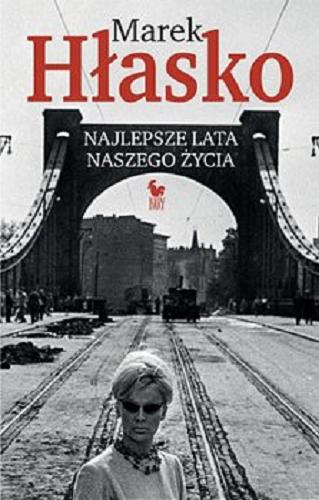 Okładka książki Najlepsze lata naszego życia / Marek Hłasko ; opracowanie i przygotowanie do druku Radosław Młynarczyk.