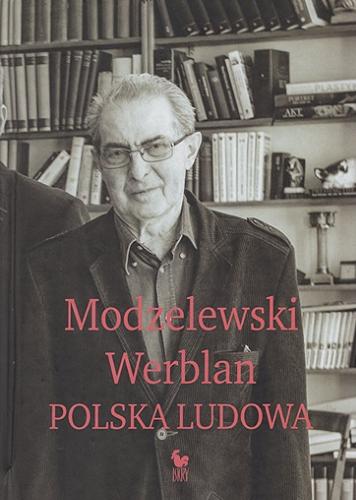 Okładka książki Polska Ludowa / Modzelewski, Werblan ; rozmawia Robert Walenciak.