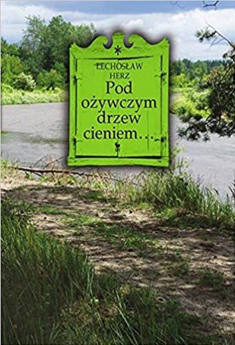 Okładka książki Pod ożywczym drzew cieniem... : na podwarszawskim Mazowszu / Lechosław Herz.