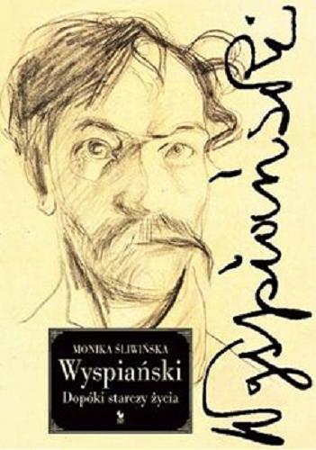 Okładka książki Wyspiański : [E-book] dopóki starczy życia / Monika Śliwińska.