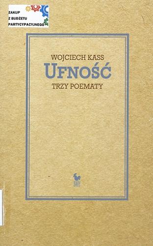 Okładka książki Ufność : trzy poematy / Wojciech Kass ; posłowie Adrian Gleń.