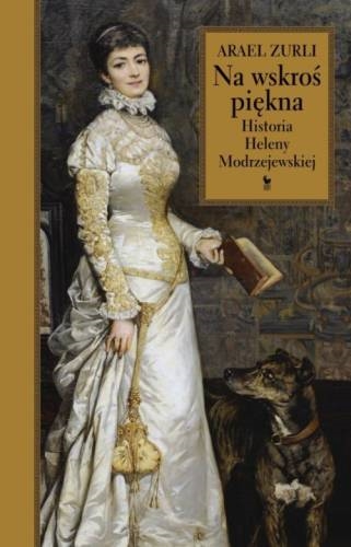 Okładka książki Na wskroś piękna : [E-book] historia Heleny Modrzejewskiej / Arael Zurli.