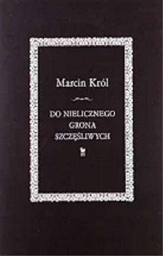 Okładka książki Do nielicznego grona szczęśliwych / Marcin Król.